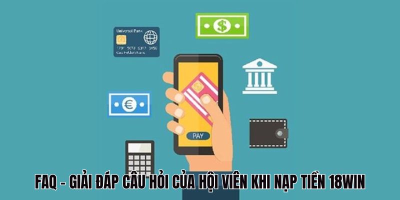 Giải đáp câu thắc mắc của hội viên khi nạp tiền 18Win