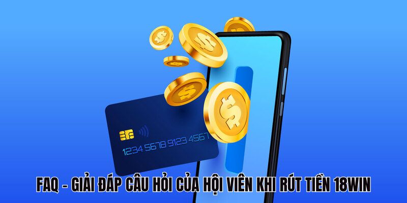 Giải đáp thắc mắc của hội viên khi thực hiện rút tiền 18Win