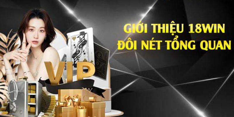 Giới thiệu 18win - Thông Tin Cơ Bản