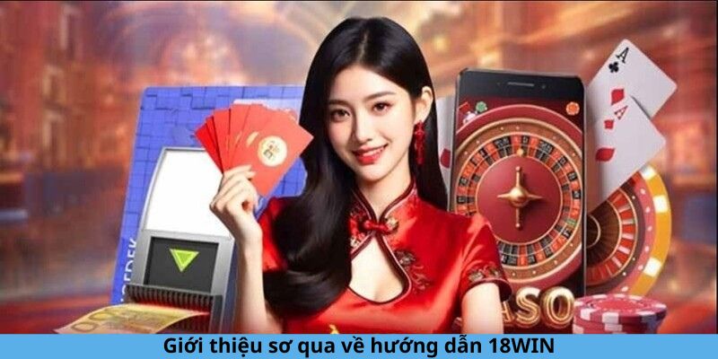 Giới thiệu chuyên mục hướng dẫn 18Win