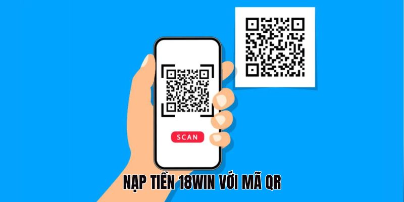 Nạp tiền 18Win với mã QR