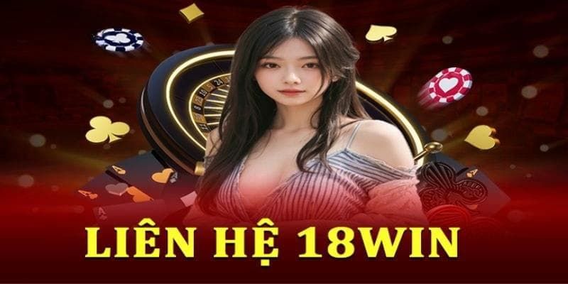 Những vấn đề thường gặp cần liên hệ 18Win