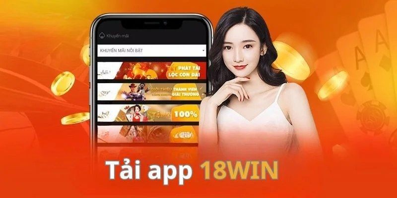 Những điều cần lưu ý khi tải App 18Win