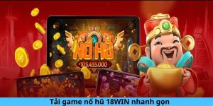 Tải game nổ hũ 18WIN nhanh gọn