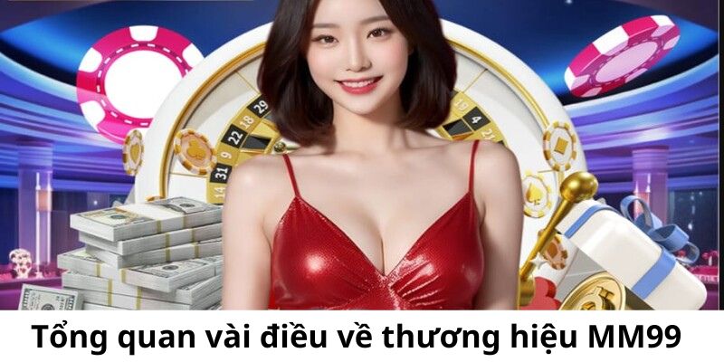 Tổng quan về nhà cái MM99