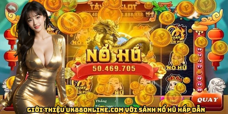 uk88online.com với sảnh nổ hũ hấp dẫn