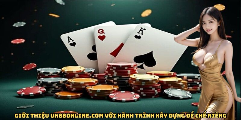 uk88online.com với hành trình xây dựng đế chế riêng