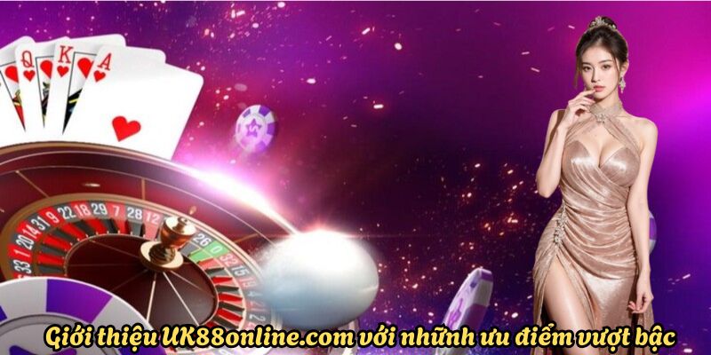 uk88online.com với những ưu điểm vượt bậc