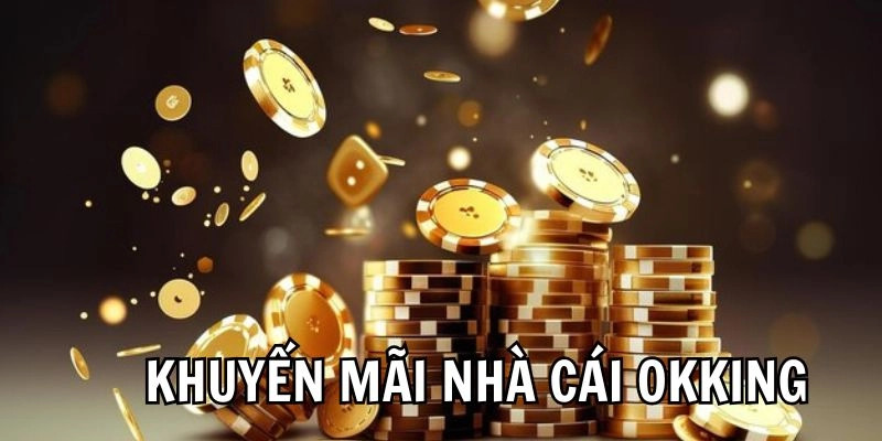 Khái quát về ưu đãi người chơi OKKING